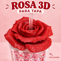 Rosa 3D para tapa de vaso